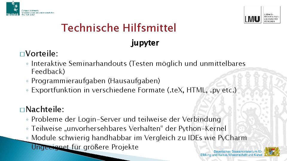 Technische Hilfsmittel � Vorteile: jupyter ◦ Interaktive Seminarhandouts (Testen möglich und unmittelbares Feedback) ◦