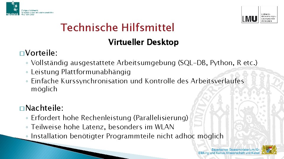 Technische Hilfsmittel � Vorteile: Virtueller Desktop ◦ Vollständig ausgestattete Arbeitsumgebung (SQL-DB, Python, R etc.