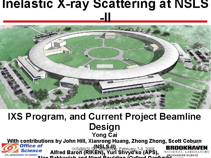 Inelastic X-ray Scattering at NSLS -II IXS Program, and Current Project Beamline Design Yong