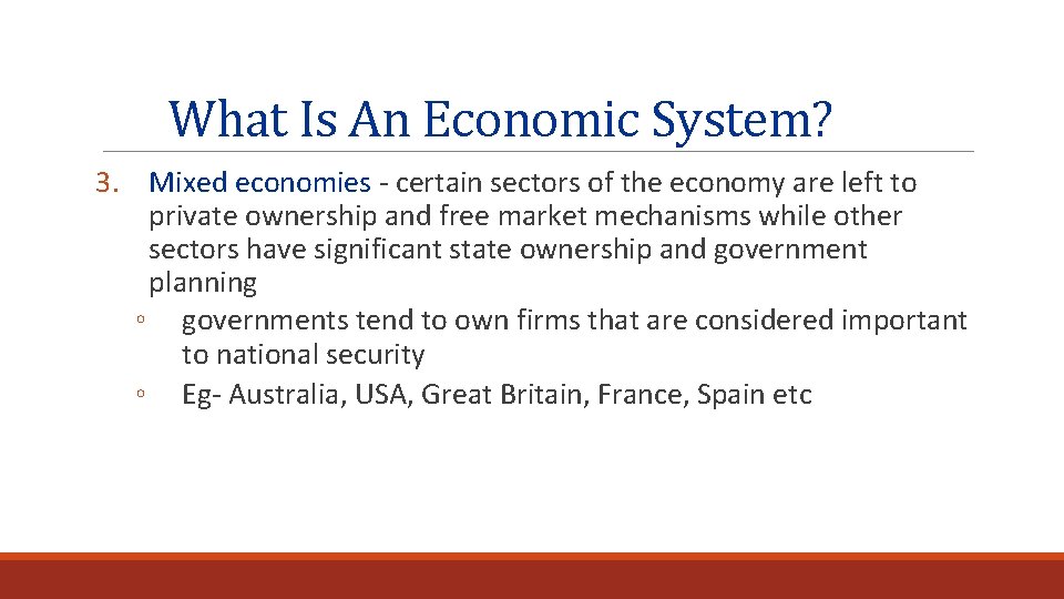 What Is An Economic System? 3. Mixed economies - certain sectors of the economy