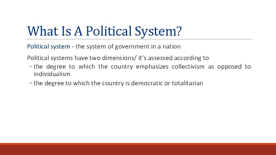 What Is A Political System? Political system - the system of government in a