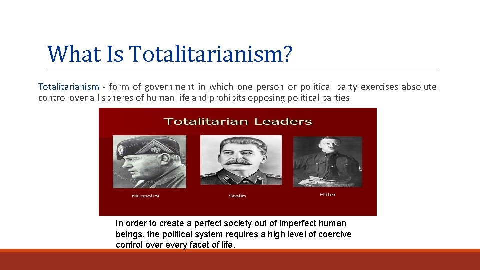 What Is Totalitarianism? Totalitarianism - form of government in which one person or political