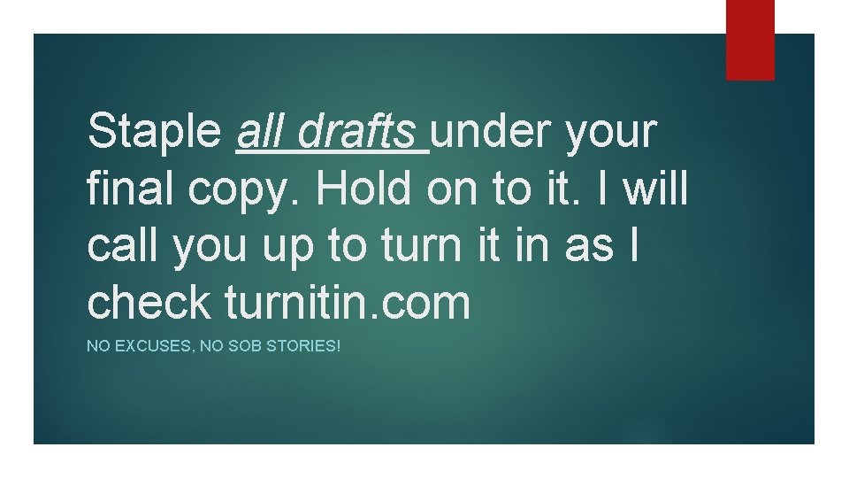 Staple all drafts under your final copy. Hold on to it. I will call
