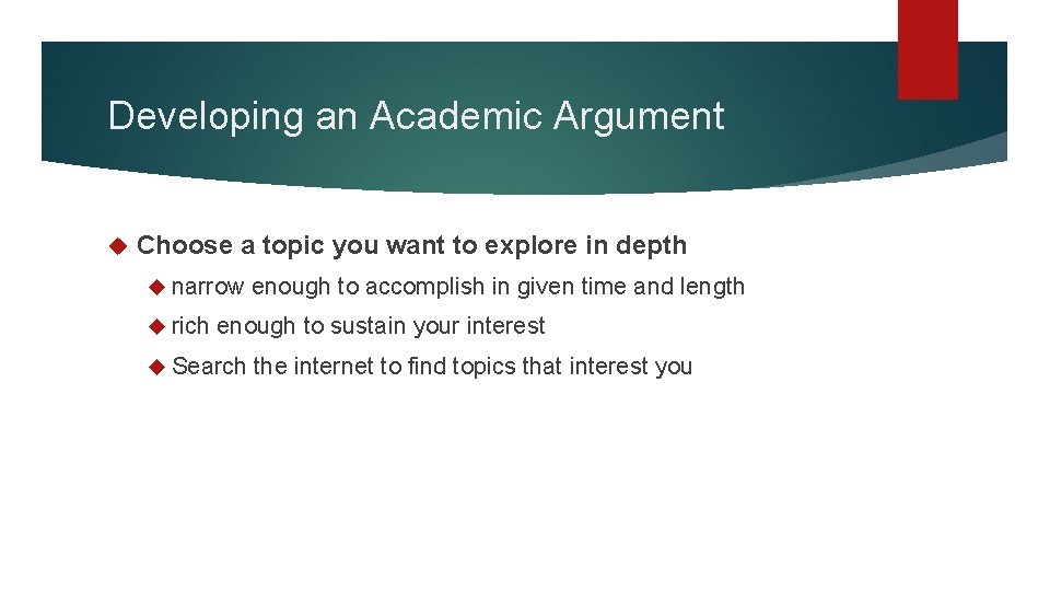 Developing an Academic Argument Choose a topic you want to explore in depth narrow