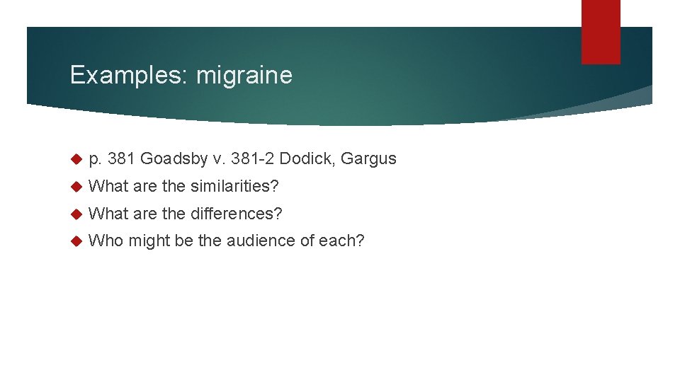 Examples: migraine p. 381 Goadsby v. 381 -2 Dodick, Gargus What are the similarities?