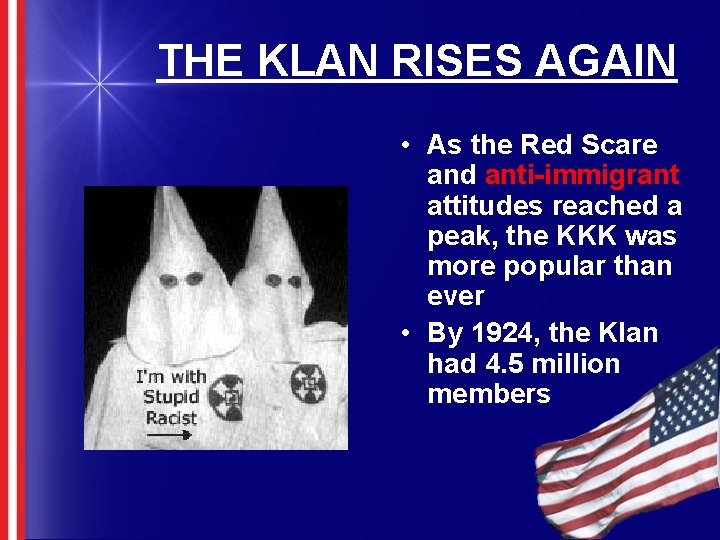THE KLAN RISES AGAIN • As the Red Scare and anti-immigrant attitudes reached a