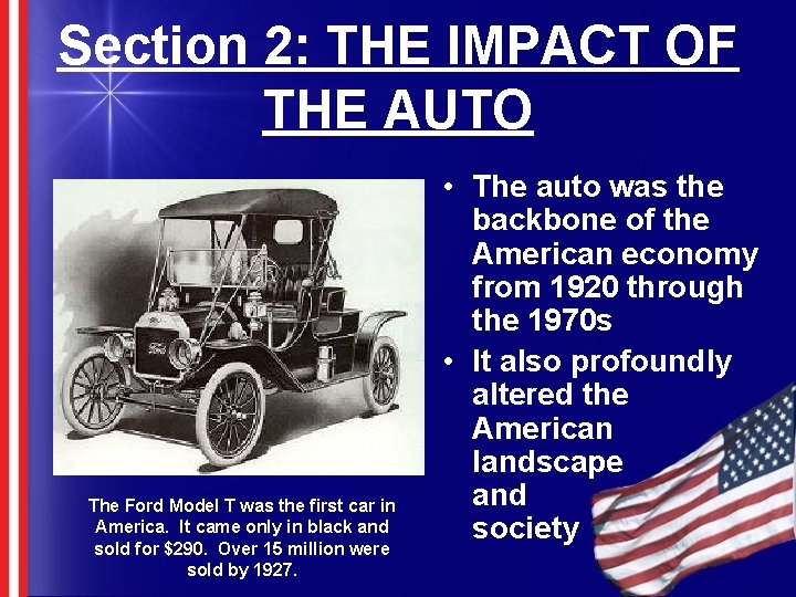 Section 2: THE IMPACT OF THE AUTO The Ford Model T was the first