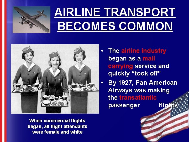 AIRLINE TRANSPORT BECOMES COMMON • The airline industry began as a mail carrying service