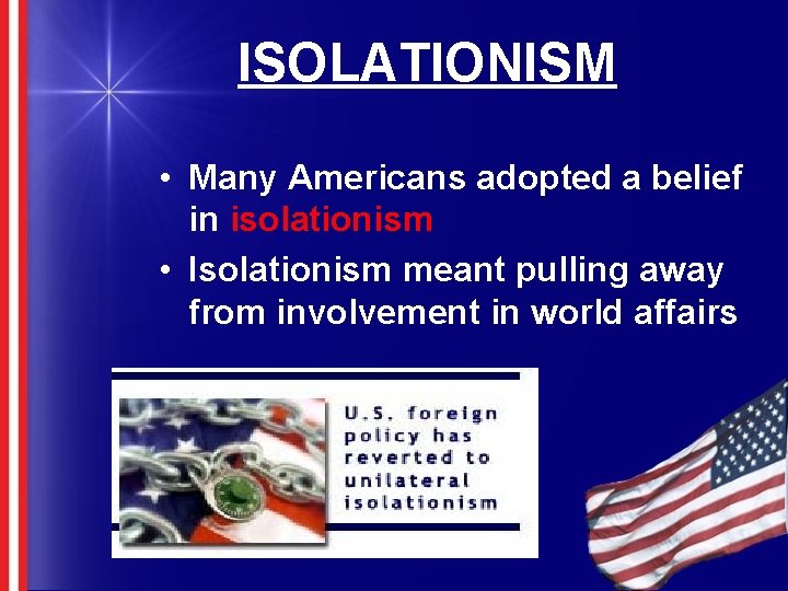 ISOLATIONISM • Many Americans adopted a belief in isolationism • Isolationism meant pulling away