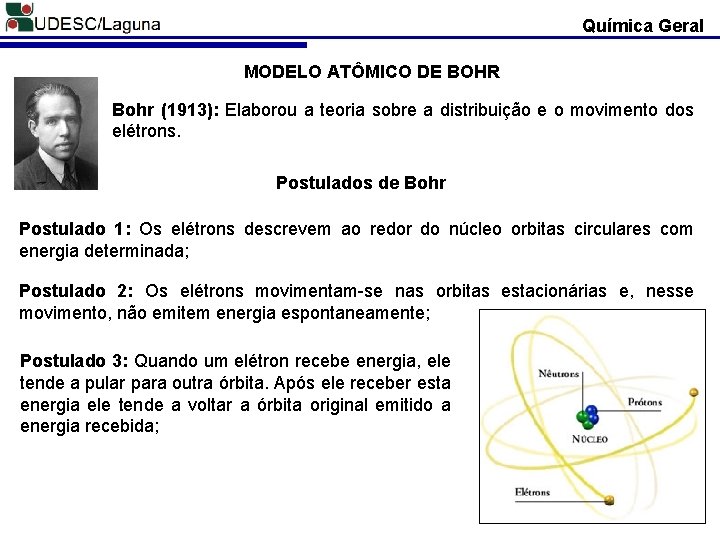 Química Geral MODELO ATÔMICO DE BOHR Bohr (1913): Elaborou a teoria sobre a distribuição