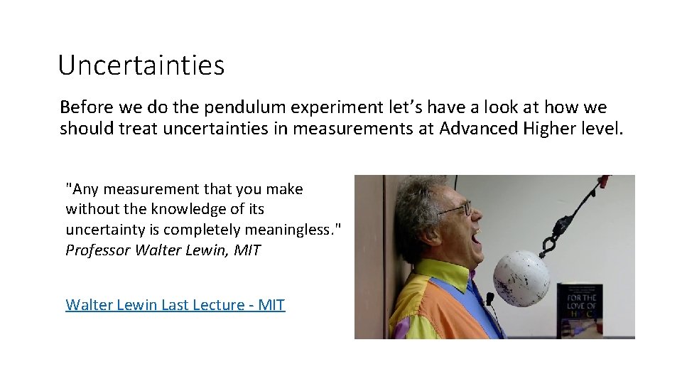 Uncertainties Before we do the pendulum experiment let’s have a look at how we