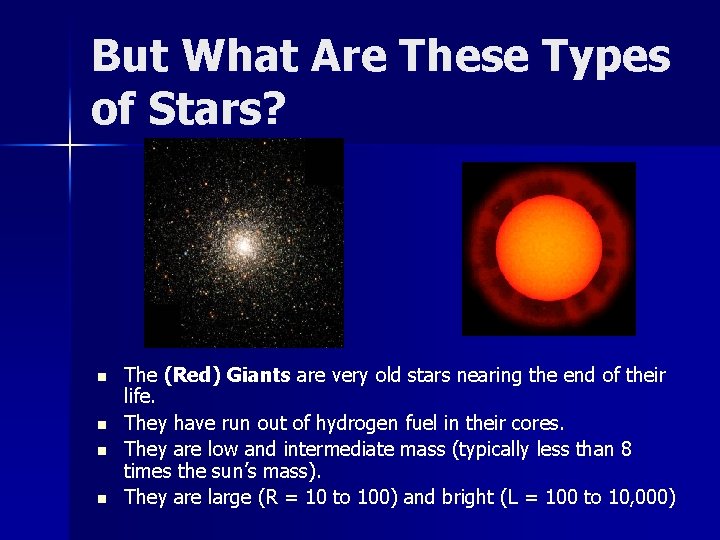 But What Are These Types of Stars? n n The (Red) Giants are very