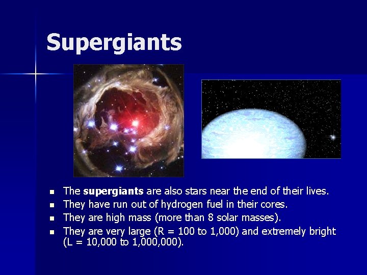 Supergiants n n The supergiants are also stars near the end of their lives.