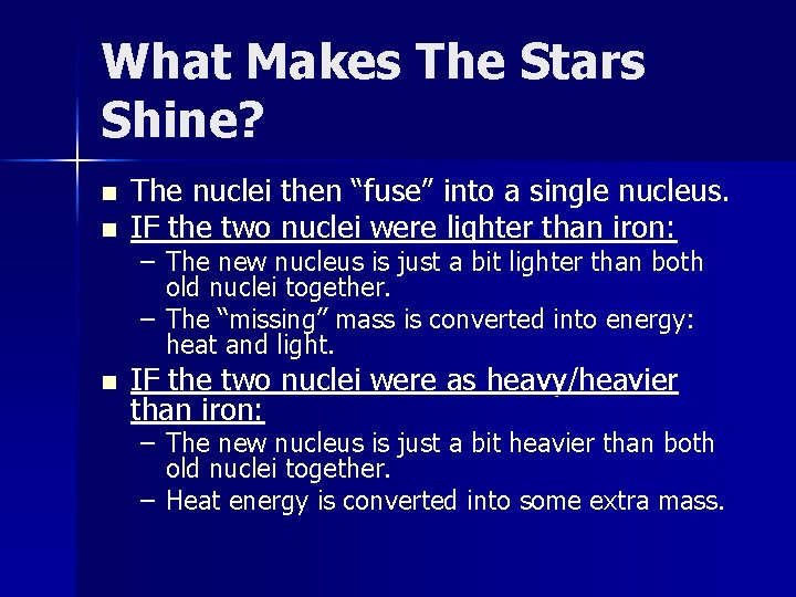What Makes The Stars Shine? n n n The nuclei then “fuse” into a