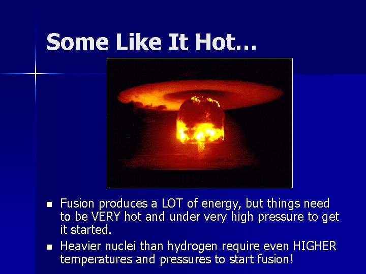 Some Like It Hot… n n Fusion produces a LOT of energy, but things