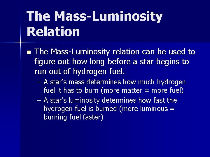The Mass-Luminosity Relation n The Mass-Luminosity relation can be used to figure out how
