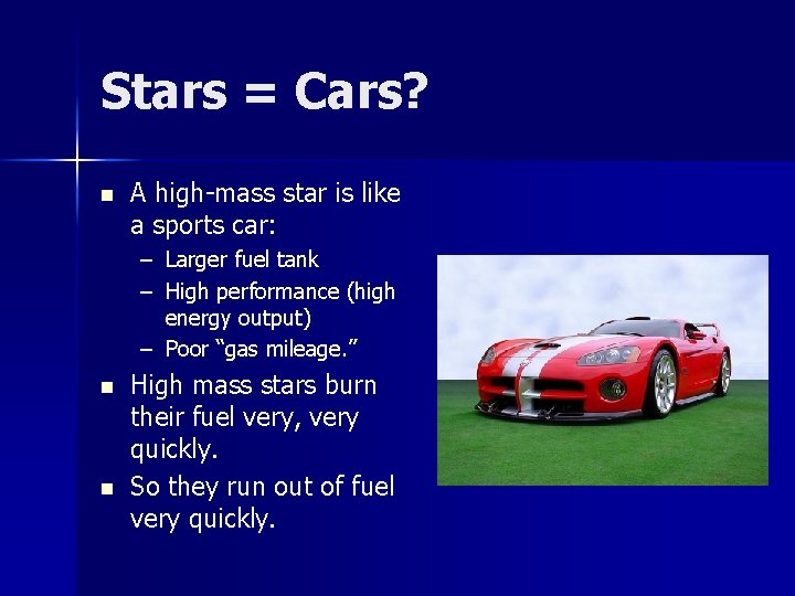 Stars = Cars? n A high-mass star is like a sports car: – Larger