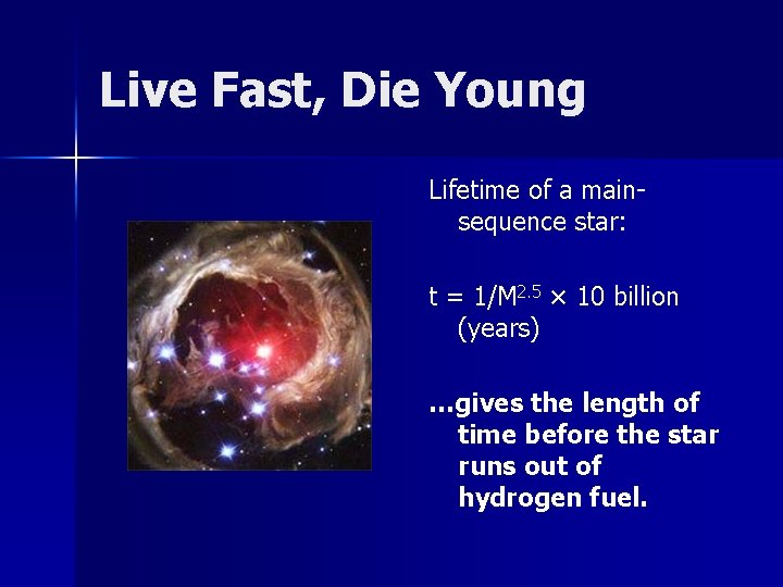 Live Fast, Die Young Lifetime of a mainsequence star: t = 1/M 2. 5