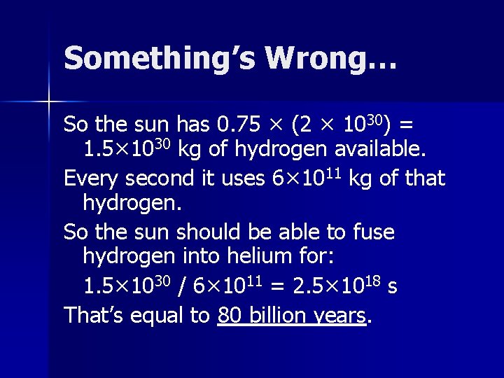 Something’s Wrong… So the sun has 0. 75 × (2 × 1030) = 1.