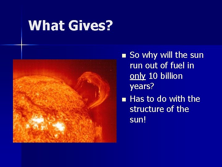 What Gives? n n So why will the sun run out of fuel in