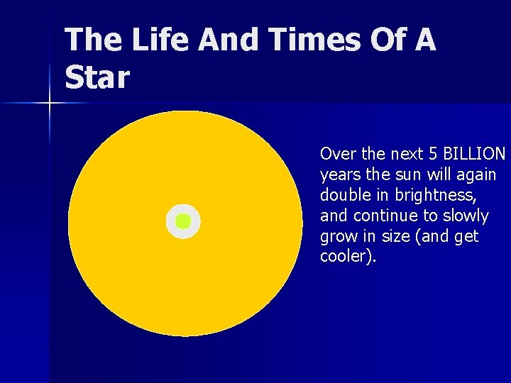 The Life And Times Of A Star Over the next 5 BILLION years the