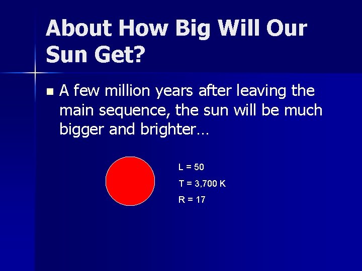 About How Big Will Our Sun Get? n A few million years after leaving