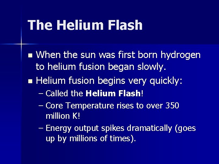 The Helium Flash When the sun was first born hydrogen to helium fusion began