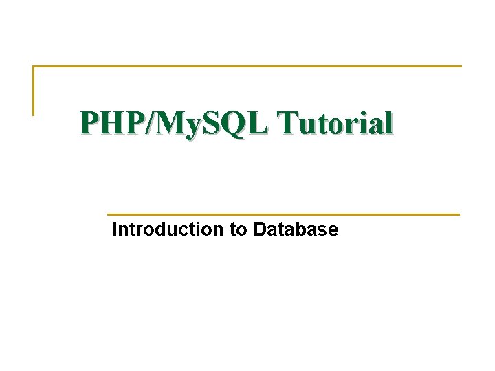 PHP/My. SQL Tutorial Introduction to Database 
