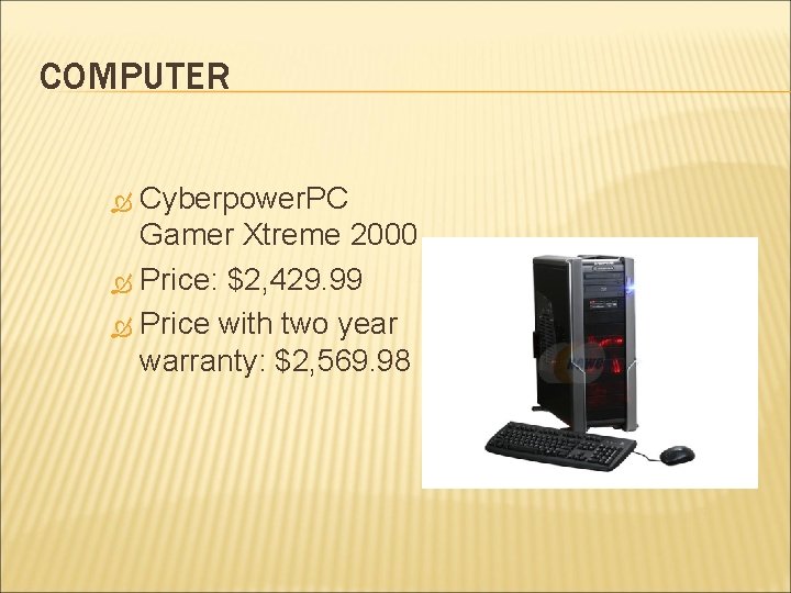 COMPUTER Cyberpower. PC Gamer Xtreme 2000 Price: $2, 429. 99 Price with two year