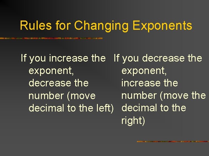 Rules for Changing Exponents If you increase the If you decrease the exponent, increase