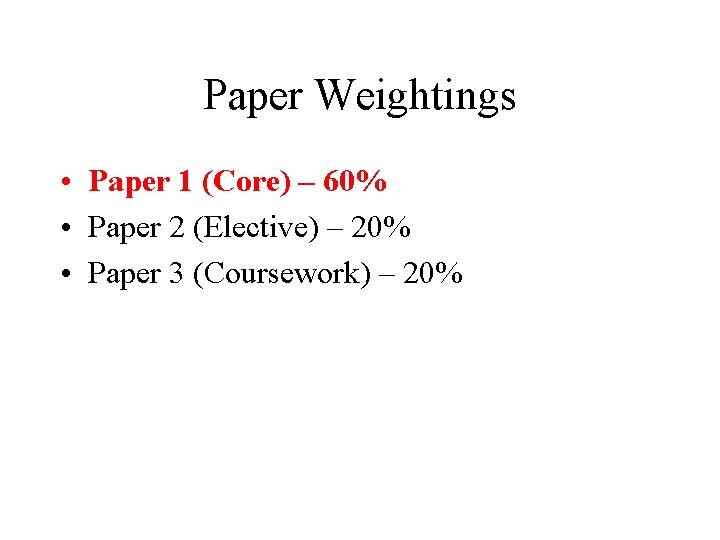 Paper Weightings • Paper 1 (Core) – 60% • Paper 2 (Elective) – 20%