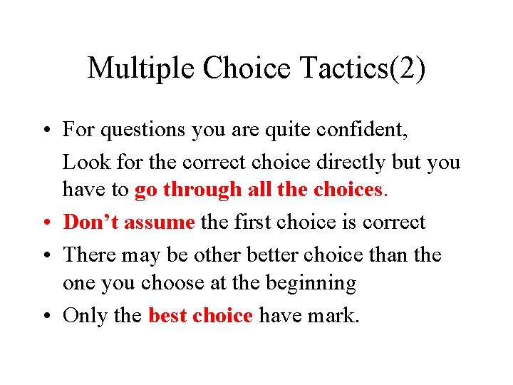 Multiple Choice Tactics(2) • For questions you are quite confident, Look for the correct