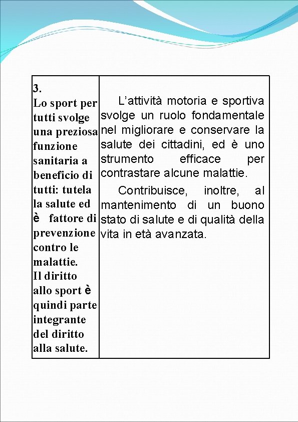 3. L’attività motoria e sportiva Lo sport per tutti svolge un ruolo fondamentale una