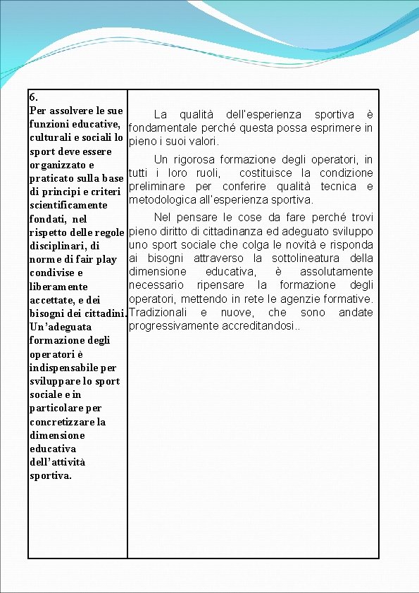 6. Per assolvere le sue La qualità dell’esperienza sportiva è funzioni educative, fondamentale perché