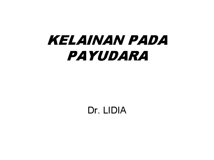 KELAINAN PADA PAYUDARA Dr. LIDIA 