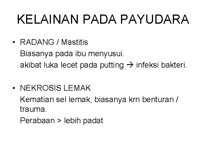 KELAINAN PADA PAYUDARA • RADANG / Mastitis Biasanya pada ibu menyusui. akibat luka lecet