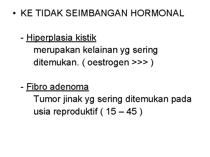  • KE TIDAK SEIMBANGAN HORMONAL - Hiperplasia kistik merupakan kelainan yg sering ditemukan.