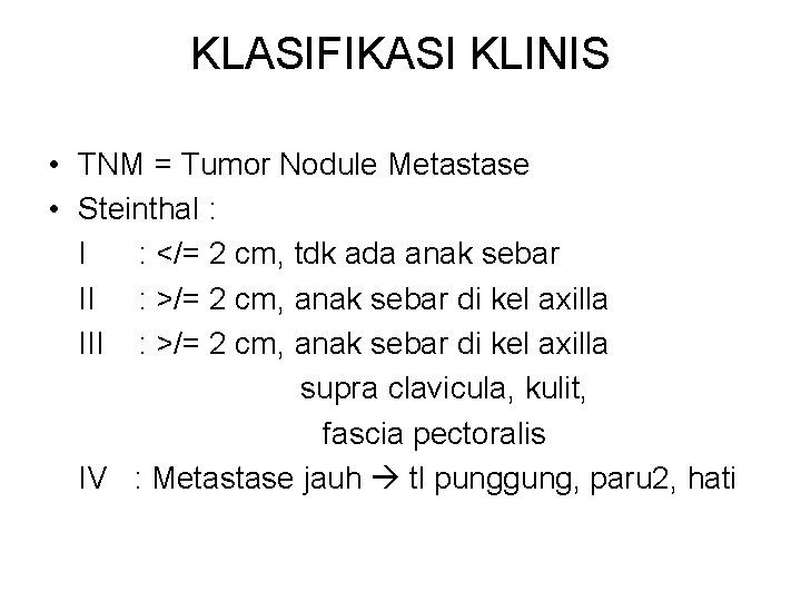 KLASIFIKASI KLINIS • TNM = Tumor Nodule Metastase • Steinthal : I : </=