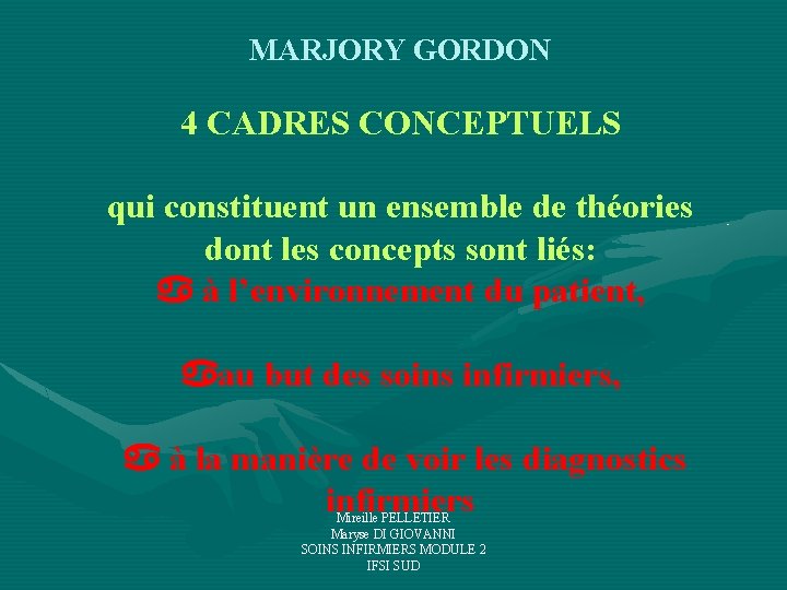 MARJORY GORDON 4 CADRES CONCEPTUELS qui constituent un ensemble de théories dont les concepts MARJORY GORDON 4 CADRES CONCEPTUELS qui constituent un ensemble de théories dont les concepts