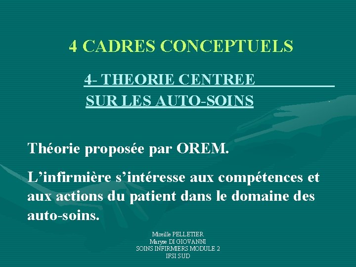 4 CADRES CONCEPTUELS 4 - THEORIE CENTREE SUR LES AUTO-SOINS Théorie proposée par OREM. 4 CADRES CONCEPTUELS 4 - THEORIE CENTREE SUR LES AUTO-SOINS Théorie proposée par OREM.
