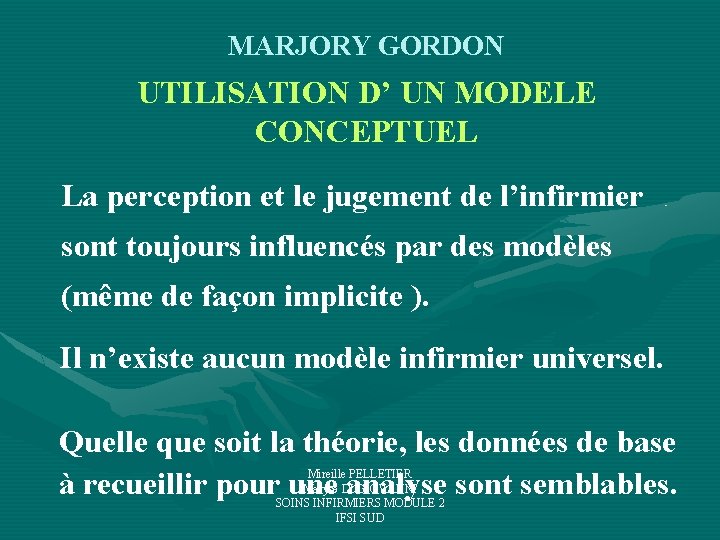 MARJORY GORDON UTILISATION D’ UN MODELE CONCEPTUEL La perception et le jugement de l’infirmier MARJORY GORDON UTILISATION D’ UN MODELE CONCEPTUEL La perception et le jugement de l’infirmier