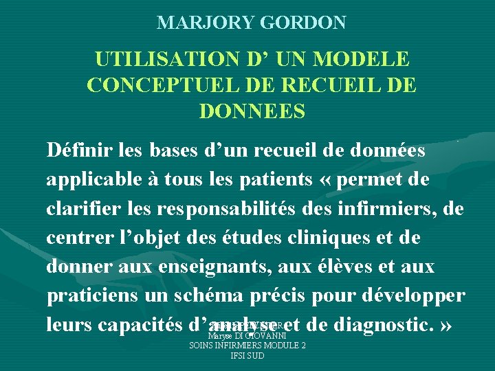 MARJORY GORDON UTILISATION D’ UN MODELE CONCEPTUEL DE RECUEIL DE DONNEES Définir les bases MARJORY GORDON UTILISATION D’ UN MODELE CONCEPTUEL DE RECUEIL DE DONNEES Définir les bases