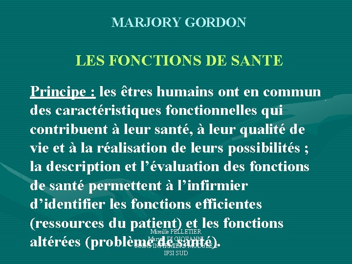 MARJORY GORDON LES FONCTIONS DE SANTE Principe : les êtres humains ont en commun MARJORY GORDON LES FONCTIONS DE SANTE Principe : les êtres humains ont en commun