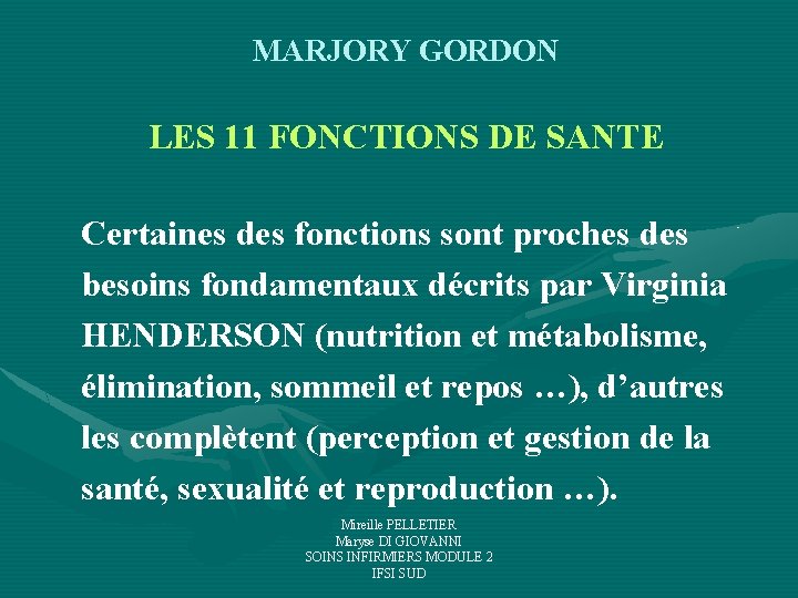 MARJORY GORDON LES 11 FONCTIONS DE SANTE Certaines des fonctions sont proches des besoins MARJORY GORDON LES 11 FONCTIONS DE SANTE Certaines des fonctions sont proches des besoins
