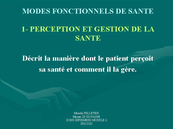 MODES FONCTIONNELS DE SANTE 1 - PERCEPTION ET GESTION DE LA SANTE Décrit la MODES FONCTIONNELS DE SANTE 1 - PERCEPTION ET GESTION DE LA SANTE Décrit la