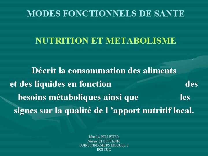 MODES FONCTIONNELS DE SANTE NUTRITION ET METABOLISME Décrit la consommation des aliments et des MODES FONCTIONNELS DE SANTE NUTRITION ET METABOLISME Décrit la consommation des aliments et des