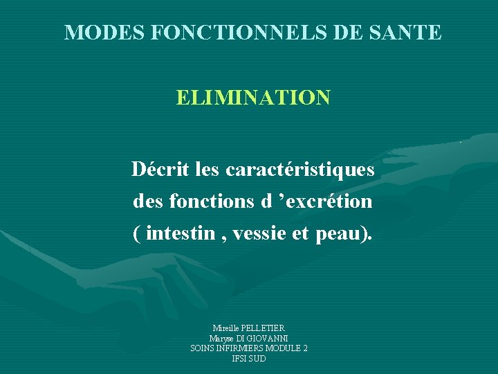 MODES FONCTIONNELS DE SANTE ELIMINATION Décrit les caractéristiques des fonctions d ’excrétion ( intestin MODES FONCTIONNELS DE SANTE ELIMINATION Décrit les caractéristiques des fonctions d ’excrétion ( intestin