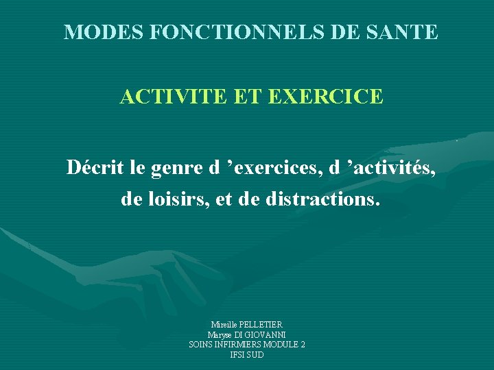 MODES FONCTIONNELS DE SANTE ACTIVITE ET EXERCICE Décrit le genre d ’exercices, d ’activités, MODES FONCTIONNELS DE SANTE ACTIVITE ET EXERCICE Décrit le genre d ’exercices, d ’activités,