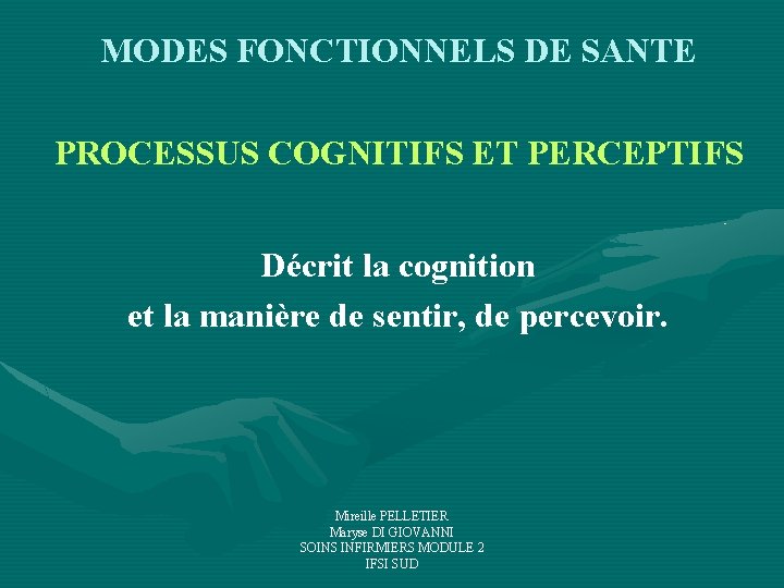 MODES FONCTIONNELS DE SANTE PROCESSUS COGNITIFS ET PERCEPTIFS Décrit la cognition et la manière MODES FONCTIONNELS DE SANTE PROCESSUS COGNITIFS ET PERCEPTIFS Décrit la cognition et la manière