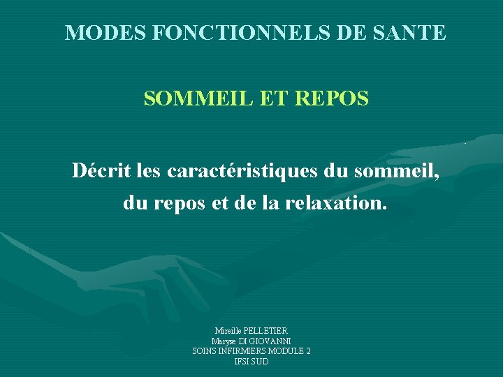 MODES FONCTIONNELS DE SANTE SOMMEIL ET REPOS Décrit les caractéristiques du sommeil, du repos MODES FONCTIONNELS DE SANTE SOMMEIL ET REPOS Décrit les caractéristiques du sommeil, du repos